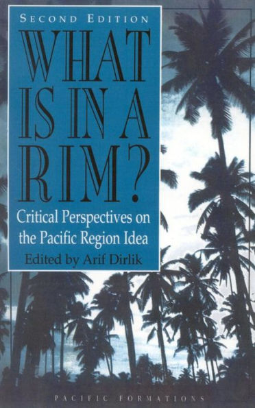 What Is in a Rim?: Critical Perspectives on the Pacific Region Idea