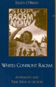 Title: Whites Confront Racism: Antiracists and their Paths to Action, Author: Eileen O'Brien