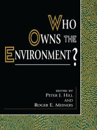 Title: Who Owns the Environment?, Author: Peter J. Hill