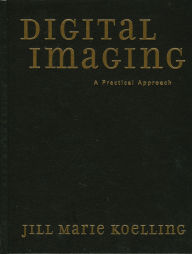 Title: Digital Imaging: A Practical Approach, Author: Jill Marie Koelling