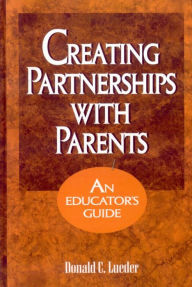 Title: Creating Partnerships with Parents: An Educator's Guide, Author: Donald Lueder