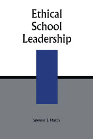 Title: Ethical School Leadership, Author: Spencer J. Maxcy