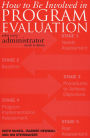 How to be Involved in Program Evaluation: What Every Adminstrator Needs to Know