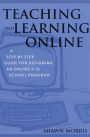 Teaching and Learning Online: A Step-by-Step Guide for Designing an Online K-12 School Program