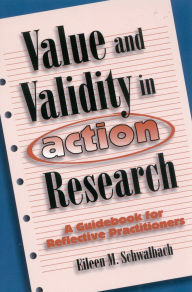 Title: Value and Validity in Action Research: A Guidebook for Reflective Practitioners, Author: Eileen M. Schwalbach