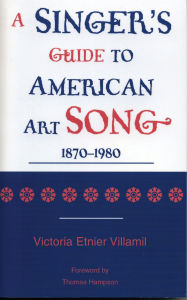 Title: A Singer's Guide to the American Art Song: 1870-1980, Author: Victoria Etnier Villamil