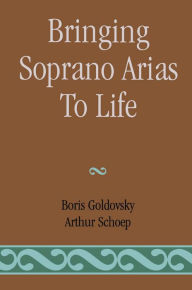 Title: Bringing Soprano Arias to Life, Author: Boris Goldovsky