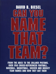 Title: Can You Name that Team?: A Guide to Professional Baseball, Football, Soccer, Hockey, and Basketball Teams and Leagues, Author: David B. Biesel