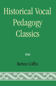 Title: Historical Vocal Pedagogy Classics, Author: Berton Coffin