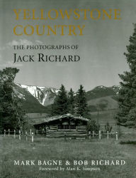 Title: Yellowstone Country: The Photographs of Jack Richard, Author: Mark Bagne