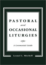 Title: Pastoral and Occasional Liturgies: A Ceremonial Guide, Author: Leonel L. Mitchell