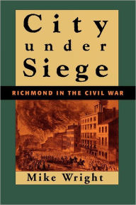 Title: City Under Siege: Richmond in the Civil War, Author: Mike Wright