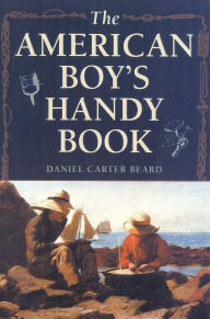 Title: The American Boy's Handy Book: What to Do and How to Do It, Author: Daniel Carter Beard