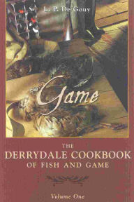 Title: The Derrydale Game Cookbook, Author: L. P. De Gouy