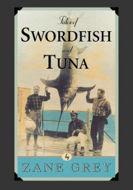 Title: Tales of Swordfish and Tuna, Author: Zane Grey