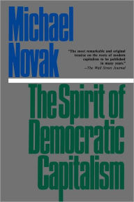 Title: The Spirit of Democratic Capitalism, Author: Michael Novak former U.S. Ambassador to