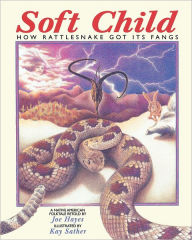 Title: Soft Child: How Rattlesnake Got its Fangs, Author: Joe Hayes