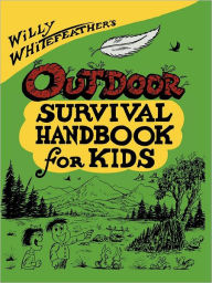 Title: Willy Whitefeather's Outdoor Survival Handbook for Kids, Author: Willy Whitefeather