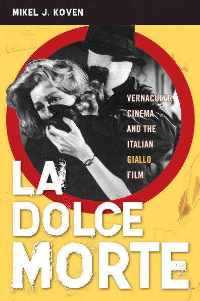 La Dolce Morte: Vernacular Cinema and the Italian Giallo Film
