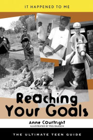 Title: Reaching Your Goals: The Ultimate Teen Guide, Author: Anne Courtright