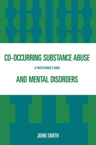 Title: Co-occurring Substance Abuse and Mental Disorders: A Practitioner's Guide, Author: John Smith