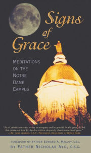 Title: Signs of Grace: Meditations on the Notre Dame Campus, Author: Nicholas Ayo C.S.C.