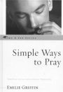 Simple Ways to Pray: Spiritual Life in the Catholic Tradition