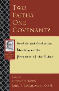 Title: Two Faiths, One Covenant?: Jewish and Christian Identity in the Presence of the Other, Author: Eugene B. Korn