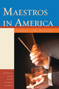 Title: Maestros in America: Conductors in the 21st Century, Author: Roderick L. Sharpe