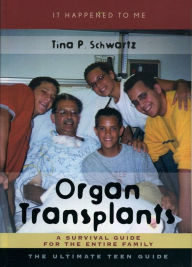 Title: Organ Transplants: A Survival Guide for the Entire Family, Author: Tina P. Schwartz
