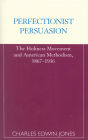 Perfectionist Persuasion: The Holiness Movement and American Methodism, 1867-1936