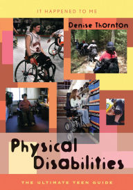 Title: Physical Disabilities: The Ultimate Teen Guide, Author: Denise Thornton