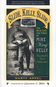 Title: Slide, Kelly, Slide: The Wild Life and Times of Mike King Kelly, Author: Marty Appel