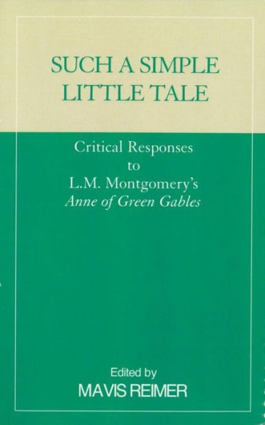 Such a Simple Little Tale: Critical Responses to L.M. Montgomery's Anne of Green Gables