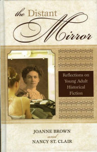 Title: The Distant Mirror: Reflections on Young Adult Historical Fiction, Author: Joanne Brown