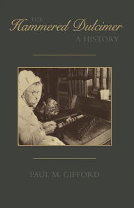 Title: The Hammered Dulcimer: A History, Author: Paul M. Gifford