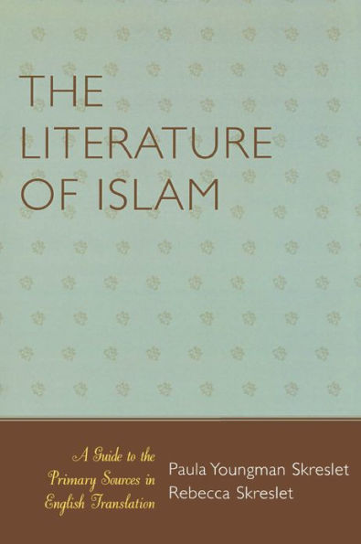 The Literature of Islam: A Guide to the Primary Sources in English Translation