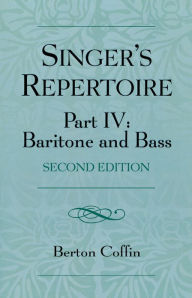 Title: The Singer's Repertoire, Part IV: Baritone and Bass, Author: Berton Coffin
