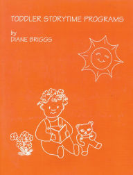 Title: Toddler Storytime Programs, Author: Dianne Briggs