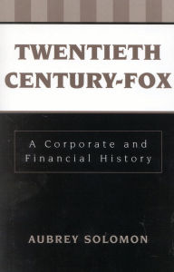 Title: Twentieth Century-Fox: A Corporate and Financial History, Author: Aubrey Solomon