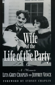Title: Wife of the Life of the Party: A Memoir, Author: Lita Grey Chaplin