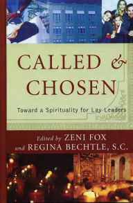 Title: Called and Chosen: Toward a Spirituality for Lay Leaders, Author: Regina Bechtle