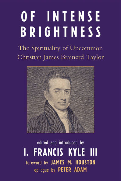 Of Intense Brightness: The Spirituality of Uncommon Christian James Brainerd Taylor