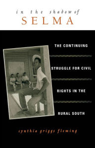 Title: In the Shadow of Selma: The Continuing Struggle for Civil Rights in the Rural South, Author: Cynthia Griggs Fleming