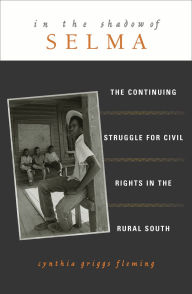Title: In the Shadow of Selma: The Continuing Struggle for Civil Rights in the Rural South, Author: Cynthia Griggs Fleming