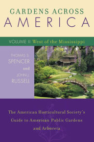 Title: Gardens Across America, West of the Mississippi: The American Horticultural Society's Guide to American Public Gardens and Arboreta, Author: John J. Russell