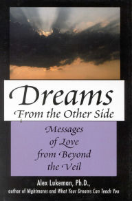 Title: Dreams from the Other Side: Messages of Love from Beyond the Veil, Author: Alex Lukeman