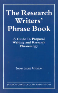 Title: The Research Writer's Phrase Book: A Guide to Proposal Writing and Research Phraseology, Author: Susan Louise Peterson
