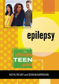 Title: Epilepsy: The Ultimate Teen Guide, Author: Kathlyn Gay