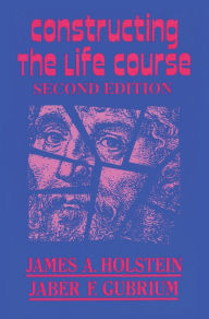Title: Constructing the Life Course, Author: James A. Holstein